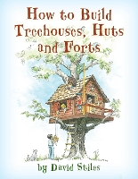 Book Cover for How to Build Treehouses, Huts and Forts by David Stiles