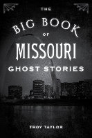 Book Cover for The Big Book of Missouri Ghost Stories by Troy Taylor