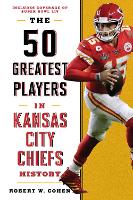 Book Cover for The 50 Greatest Players in Kansas City Chiefs History by Robert W. Cohen