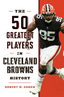 Book Cover for The 50 Greatest Players in Cleveland Browns History by Robert W. Cohen