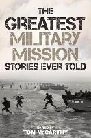 Book Cover for The Greatest Military Mission Stories Ever Told by Tom McCarthy