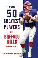 Book Cover for The 50 Greatest Players in Buffalo Bills History by Robert W. Cohen