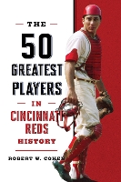 Book Cover for The 50 Greatest Players in Cincinnati Reds History by Robert W Cohen