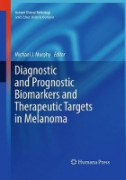 Book Cover for Diagnostic and Prognostic Biomarkers and Therapeutic Targets in Melanoma by Michael J. Murphy