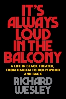 Book Cover for It's Always Loud in the Balcony by Richard Wesley