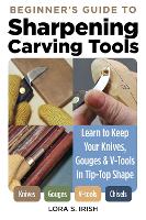 Book Cover for Beginner's Guide to Sharpening Carving Tools by Lora S. Irish