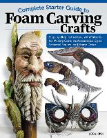 Book Cover for Complete Starter Guide to Foam Carving Crafts by Lora S. Irish