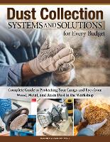 Book Cover for Dust Collection Systems and Solutions for Every Budget by George Bulliss, Jordan Shepherd