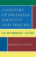 Book Cover for A History of Rwandan Identity and Trauma by Randall Fegley