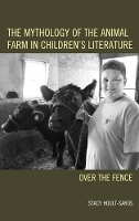 Book Cover for The Mythology of the Animal Farm in Children's Literature by Stacy E. Hoult-Saros