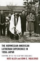 Book Cover for The Norwegian-American Lutheran Experience in 1950s Japan by Kate Allen, John E. Ingulsrud