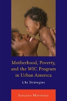 Book Cover for Motherhood, Poverty, and the WIC Program in Urban America by Suzanne Morrissey
