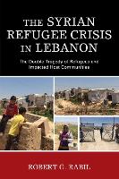 Book Cover for The Syrian Refugee Crisis in Lebanon by Robert G. Rabil