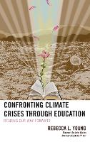 Book Cover for Confronting Climate Crises through Education by Rebecca L. Young, John Adams, David W. Orr