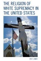 Book Cover for The Religion of White Supremacy in the United States by Eric Weed