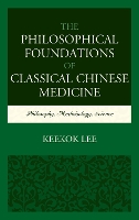 Book Cover for The Philosophical Foundations of Classical Chinese Medicine by Keekok Lee