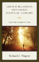 Book Cover for James M. Buchanan and Liberal Political Economy by Richard E. Wagner