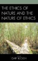 Book Cover for The Ethics of Nature and the Nature of Ethics by Matthew C Eshleman, Scott M. James, Vladamir Jankovic, Isabel Kaeslin