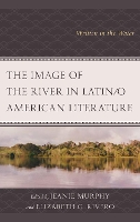 Book Cover for The Image of the River in Latin/o American Literature by Renata Égüez, Bridget V. Franco