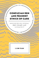 Book Cover for Confucian Ren and Feminist Ethics of Care by Lijun Yuan