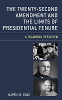 Book Cover for The Twenty-Second Amendment and the Limits of Presidential Tenure by Martin B. Gold