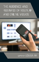 Book Cover for The Audience and Business of YouTube and Online Videos by Louisa Ha, Mohammad Abuljadail, Nicky Chang Bi