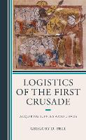 Book Cover for Logistics of the First Crusade by Gregory D. Bell