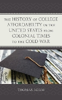 Book Cover for The History of College Affordability in the United States from Colonial Times to the Cold War by Thomas Adam