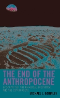 Book Cover for The End of the Anthropocene by Michael J. Gormley