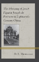 Book Cover for The Silencing of Jesuit Figurist Joseph de Prémare in Eighteenth-Century China by D. E. Mungello