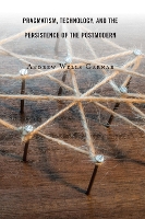 Book Cover for Pragmatism, Technology, and the Persistence of the Postmodern by Andrew Wells Garnar