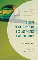 Book Cover for Global Perspectives on Eco-Aesthetics and Eco-Ethics by Krishanu Maiti, Soumyadeep Chakraborty