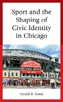 Book Cover for Sport and the Shaping of Civic Identity in Chicago by Gerald R Gems