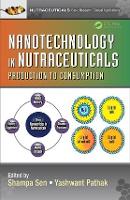 Book Cover for Nanotechnology in Nutraceuticals by Shampa (School of Bio Sciences and Technology & Centre for Excellence in Nanocomposites, VIT University, Tamil nadu, India Sen