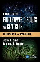 Book Cover for Fluid Power Circuits and Controls by John S. (Virginia Tech University, Blacksburg, USA) Cundiff, Michael F. (University of Nebraska, Lincoln, USA) Kocher