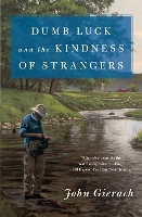 Book Cover for Dumb Luck and the Kindness of Strangers by John Gierach