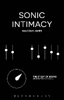 Book Cover for Sonic Intimacy by Malcolm (University of Sussex, UK) James