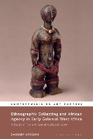 Book Cover for Ethnographic Collecting and African Agency in Early Colonial West Africa by Dr Zachary National Museums Liverpool, UK Kingdon