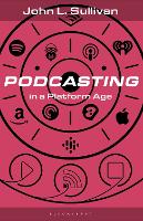 Book Cover for Podcasting in a Platform Age by John L Muhlenberg College, USA Sullivan