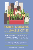 Book Cover for Public Gardens and Livable Cities by Donald A. Rakow, Meghan Z. Gough, Sharon A. Lee, Scot Medbury