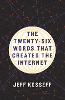 Book Cover for The Twenty-Six Words That Created the Internet by Jeff Kosseff