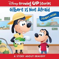 Book Cover for Disney Growing Up Stories: Gilbert Is Not Afraid A Story About Bravery by PI Kids