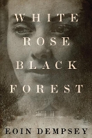 Book Cover for White Rose, Black Forest by Eoin Dempsey