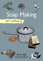 Book Cover for Self-Sufficiency: Soap Making with Natural Ingredients by Sarah Ade