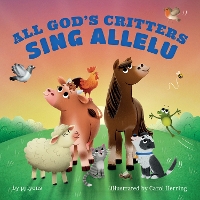 Book Cover for All God's Critters Sing Allelu by P. J. Lyons