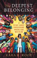 Book Cover for The Deepest Belonging by Kara K Root