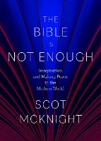 Book Cover for The Bible Is Not Enough by Scot McKnight