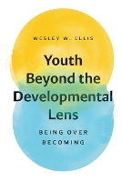 Book Cover for Youth Beyond the Developmental Lens by Wesley W. Ellis