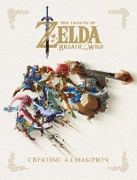 Book Cover for Legend Of Zelda, The: Breath Of The Wild - Creating A Champion by Nintendo