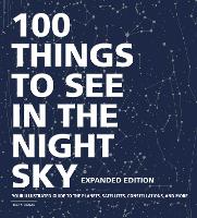 Book Cover for 100 Things to See in the Night Sky, Expanded Edition by Dean Regas
